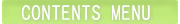 CONTENTS�@MENU